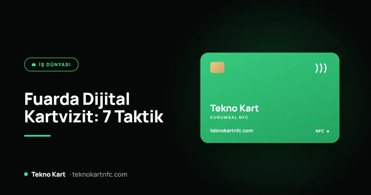 Fuarlarda dijital kartvizit: ziyaretçiyi müşteriye çeviren 7 taktik