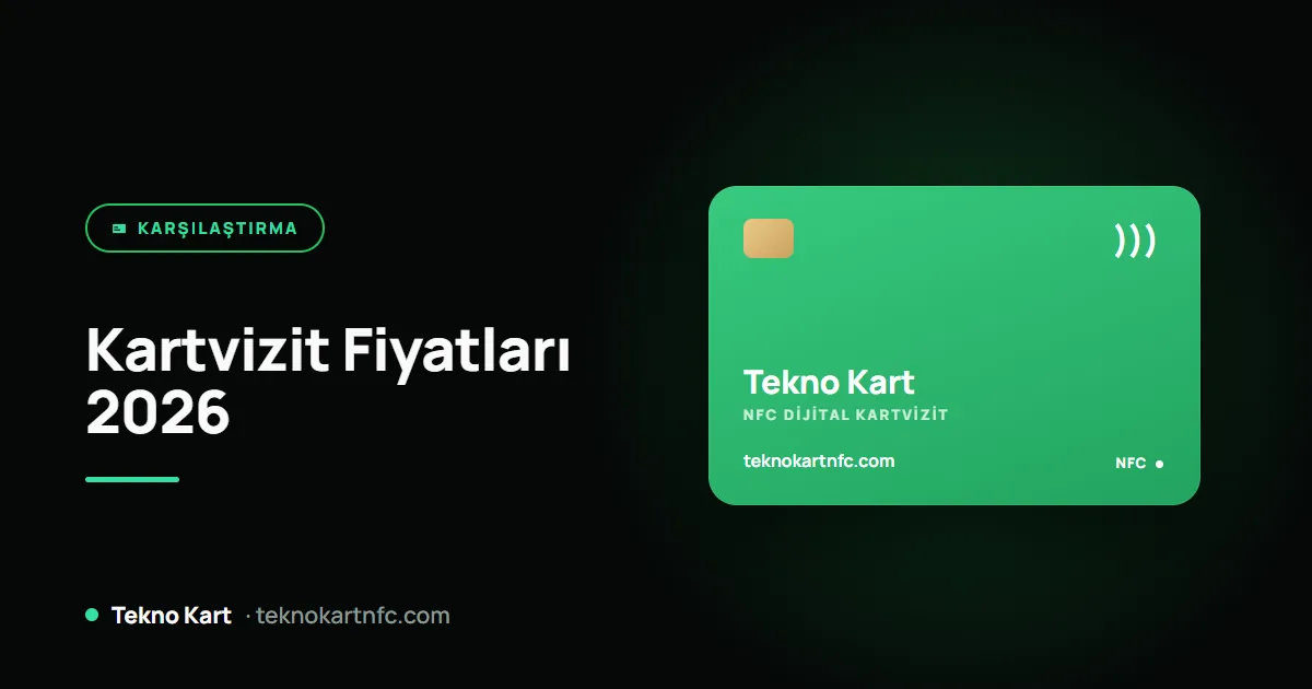Kartvizit fiyatları 2026: kâğıt, lüks baskı ve NFC dijital kartvizit karşılaştırması