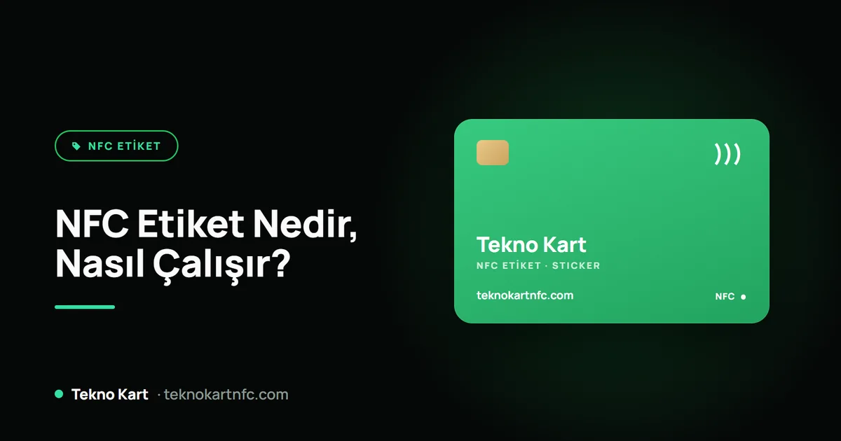 NFC etiket nedir, nasıl çalışır, nerelerde kullanılır