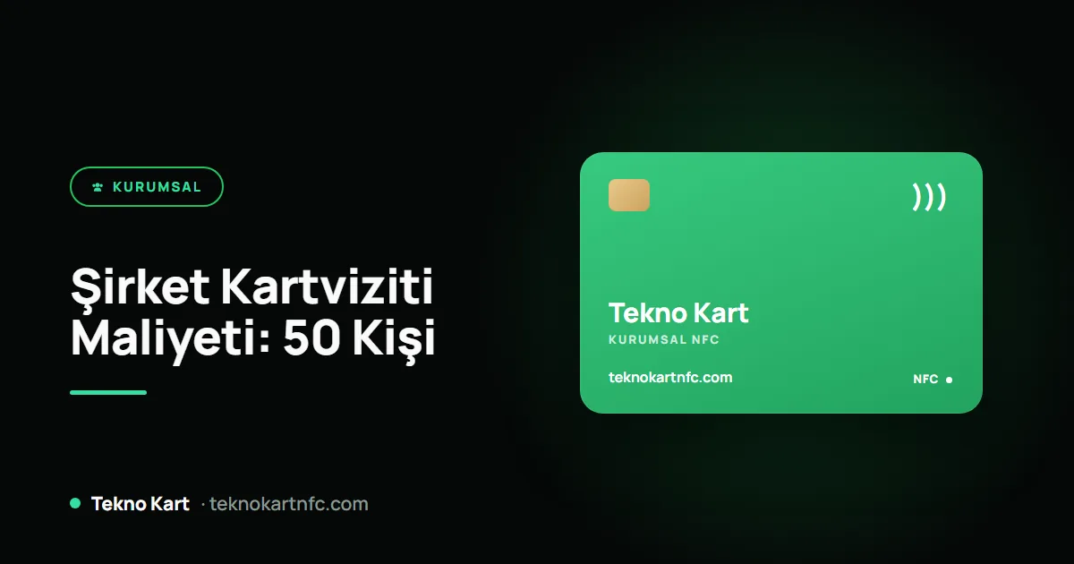 Şirket kartviziti maliyeti: 50 kişilik ekip için kâğıt ve NFC hesabı