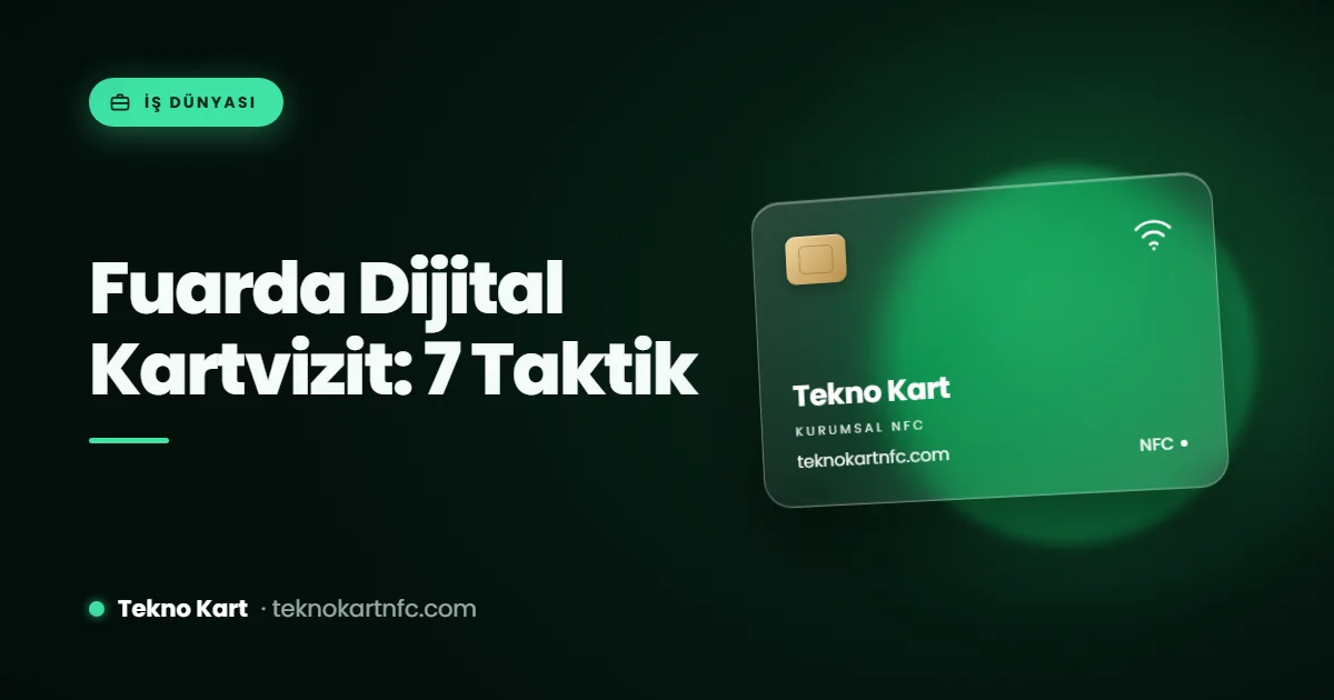 Fuarlarda dijital kartvizit: ziyaretçiyi müşteriye çeviren 7 taktik
