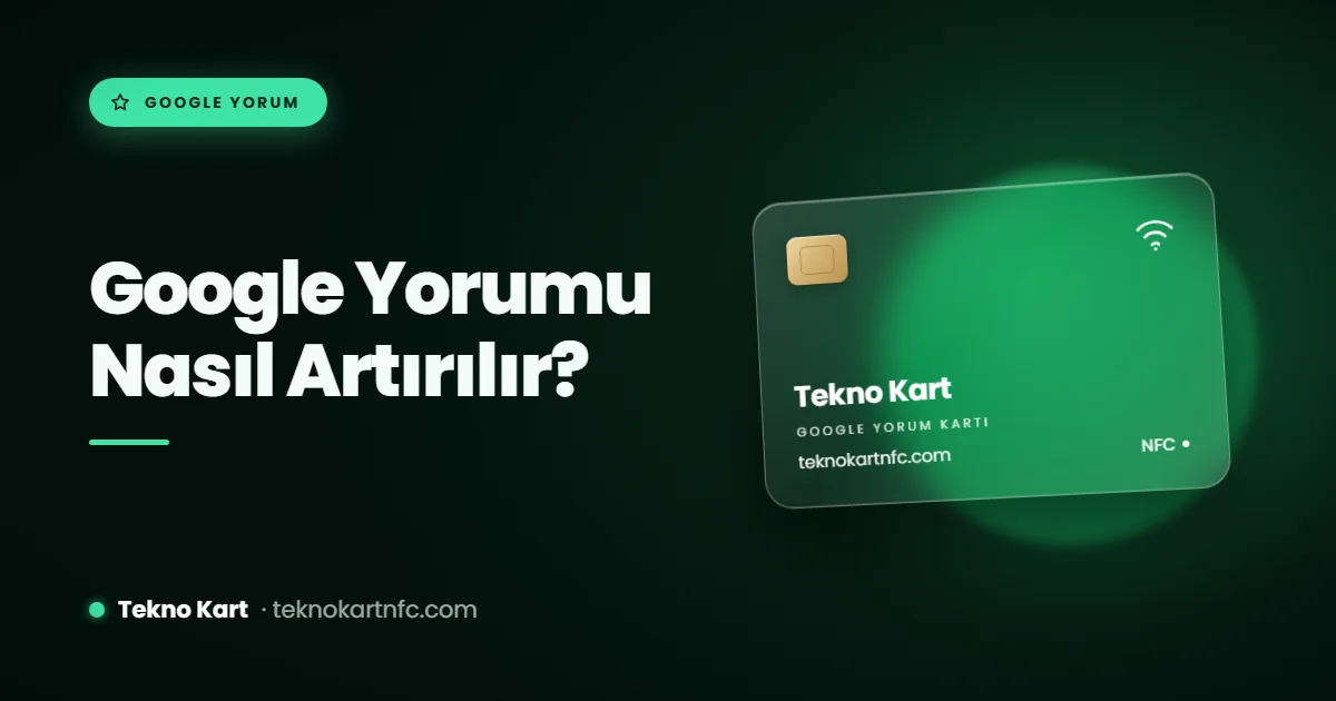 Google yorumu nasıl artırılır: Google yorum kartıyla tek dokunuşla yorum toplama