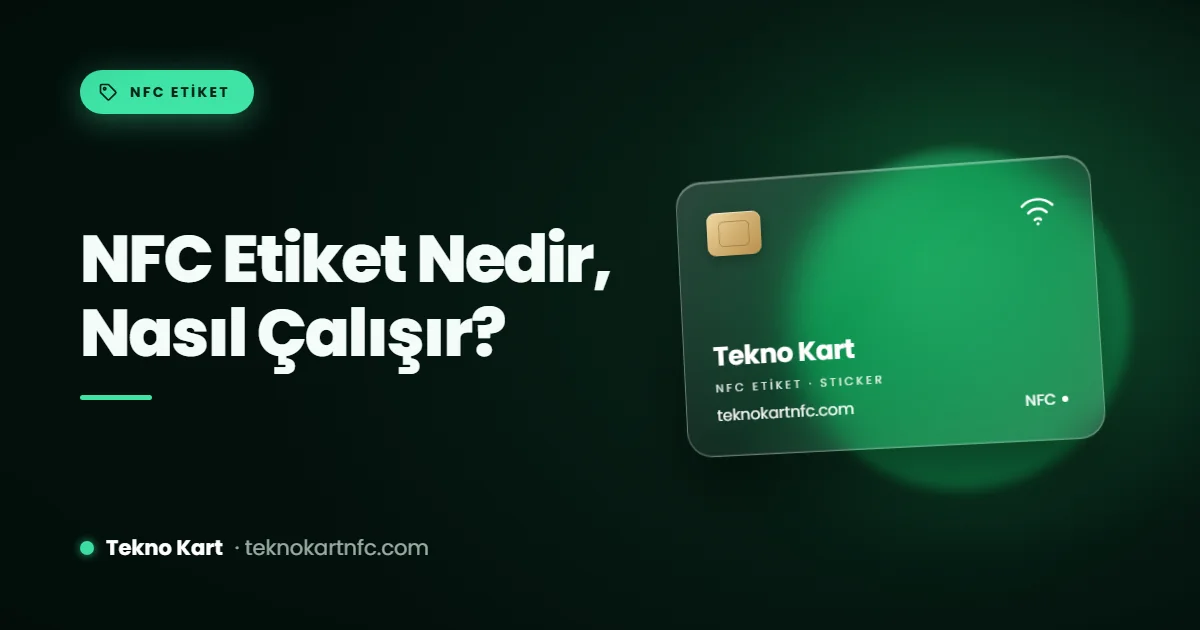 NFC etiket nedir, nasıl çalışır, nerelerde kullanılır