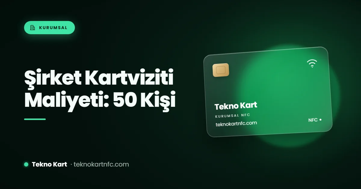 Şirket kartviziti maliyeti: 50 kişilik ekip için kâğıt ve NFC hesabı