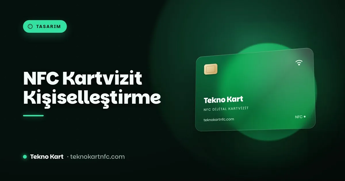 NFC kartvizit kişiselleştirme ve markaya özel tasarım - Tekno Kart